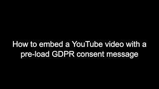 How to embed a YouTube video with a pre-load GDPR consent message