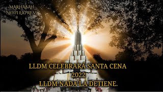 LLDM CELEBRARÁ SANTA CENA 2022. NADA LA DETIENE.