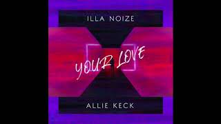 Illa Noize, Allie Keck - Your Love (Official Audio)