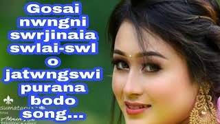 Gosai nwngni swrjinaia swlai-swlo jatwngswi purana bodo song...