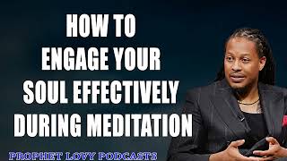 How To Engage Your Soul Effectively During Meditation  Prophet Lovy Elias