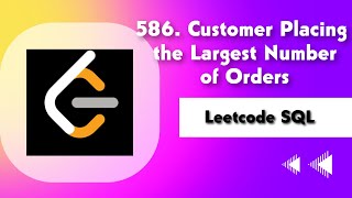 586. Customer Placing the Largest Number of Orders | Leetcode SQL Easy