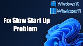 Fix Windows 11/10 Slow Start Up Problem