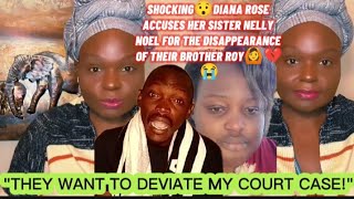 SHOCKING😯DIANA ROSE ACCUSES HER SISTER NELLY NOEL FOR THE DISAPPEARANCE OF THEIR BROTHER ROY🙆💔😭