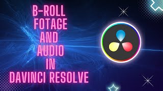 B-Roll Fotage And Audio In DaVinci Resolve