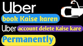 uber booking kaise kare | uber account delete kaise kare | uber id delete kaise kare | uber ride