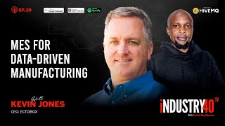 Manufacturing Execution Systems (MES) for Data-Driven Manufacturing Ep29 [ Kevin Jones, Ectobox ]