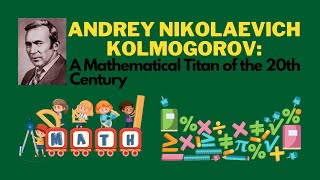 Andrey Nikolaevich Kolmogorov: A Mathematical Titan of the 20th Century