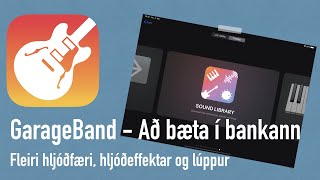 GarageBand - Að bæta í bankann (Hljóðfæri, hljóðeffektar og lúppur)