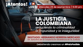 La justicia colombiana. Reduciendo la criminalidad, la impunidad y la inseguridad.