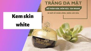 Review kem skin white có tốt không? Cách sử dụng? Giá bao nhiêu tiền?