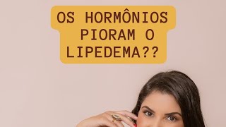 Os Hormônios influenciam no Lipedema?