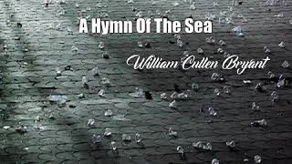 A Hymn Of The Sea (William Cullen Bryant Poem)