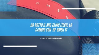 Ho rotto il mio zaino iTech, lo cambio con #Hp #Omen17