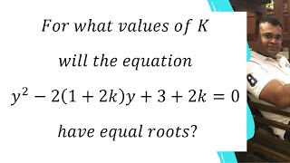 For what values of K will the equation y^2-2(1+2k)y+3+2k=0 have equal roots?