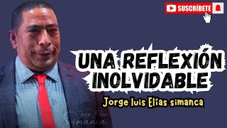 Una reflexión inolvidable - Jorge Elias Simanca