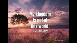 My Kingdom is NOT of this world