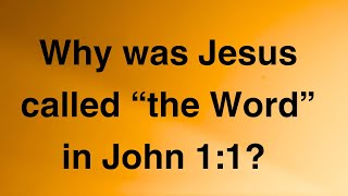 Why was Jesus referred to as the "Word" in John 1:1?