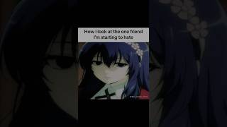 POV - How I look at that one friend.... #shorts #anime