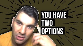 YOU HAVE TWO OPTIONS!