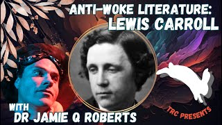 Anti-Woke Literature with Dr. Jamie Roberts: Lewis Carroll