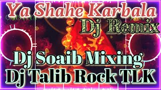 ya shahe karbala ya shahe karbala dj talib rock tlk & dj Soaib mixing full qawwali {re edit} -2 #dj