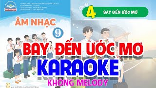 CHỦ ĐỀ 4 : BAY ĐẾN ƯỚC MƠ (KARAOKE KHÔNG MELODY)  -  ÂM NHẠC LỚP 9  - CHÂN TRỜI SÁNG TẠO