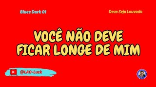 Você não deve ficar longe de mim   Blues Dark 01 ‐ Pr. Luiz A. Oliveira