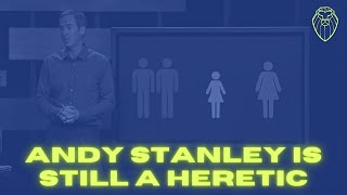 UPDATE: Andy Stanley is STILL a Heretic (Ep. 499)