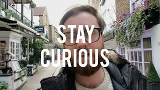 STAY CURIOUS!