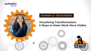 Visualizing Transformation: 5 Ways to Make Work More Visible - Dominica DeGrandis - DevOpsDays