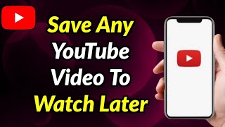 How To Save Any YouTube Video To Watch Later