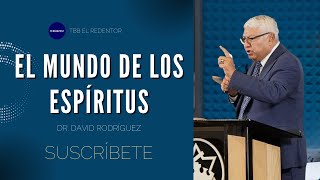 El mundo de los espíritus | Dr. David Rodríguez |Sermones Cristianos |TBB El Redentor