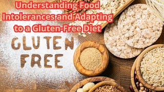 Understanding Food Intolerances and Adapting to a Gluten-Free Diet