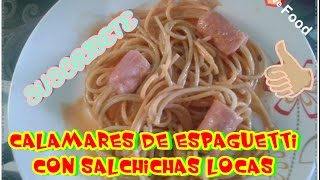 CALAMARES DE ESPAGHETTI CON SALCHICHAS LOCAS