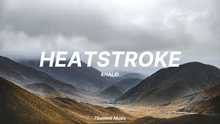 'Heatstroke' - Khalid (Lyrics)