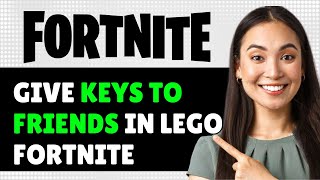 How to Give Keys to Friends in LEGO Fortnite 2024 (Step By Step Guide)