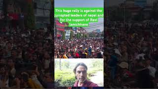 This huge rally is against the curropted leaders of nepal and for the support of Ravi lamichhane