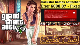 Rockstar Games GTA V Error 6000.87 [Social Club Launcher] How To Fix ? Błąd 6000.87