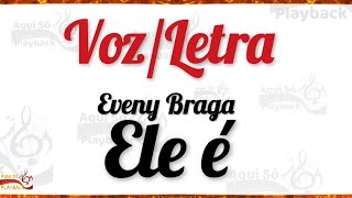 Ele É - (Letra) Eveny Braga