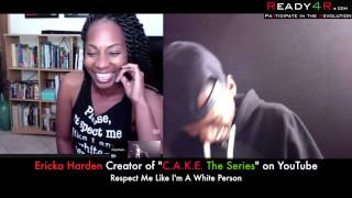 Respect Me Like I'm A White Person - Ericka Harden of C.A.K.E. The Series