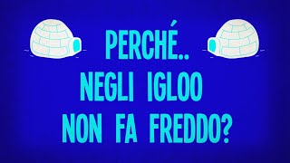 Perché negli igloo non fa freddo?