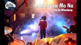 Kahit Ayaw Mo na - This band Live in Winnipeg