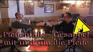 Pfeifentalk mit und um die Pfeife / Gesabbel rund um's Pfeifenrauchen