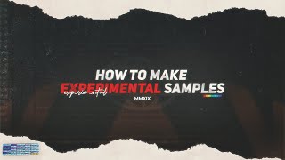 How To Make Crazy Experimental Samples (From Scratch) - FL Studio 2021