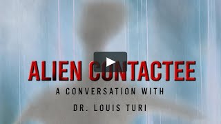 Alien Contactee: A conversation, with Dr. Louis Turi