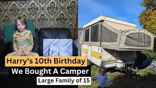 HARRY'S 10TH BIRTHDAY & WE BOUGHT A CAMPER | Large Family of 15