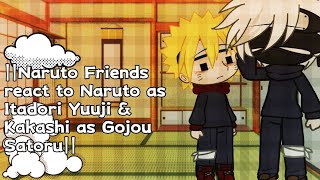 ||Naruto Friends react to Naruto as Itadori Yuuji & Kakashi as Gojou Satoru||