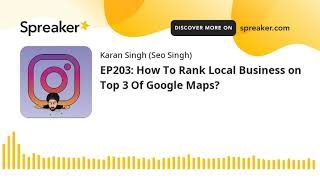 EP203: How To Rank Local Business on Top 3 Of Google Maps?