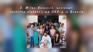 O. Milan Knezović, misionar: čestitka slušateljima HKR-a iz Brazila